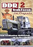DDR Traktoren im Einsatz 2 - Von verdienten Aktivisten zu Sechszylindern